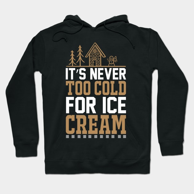 Its Never Too Cold For Ice Cream T Shirt For Women Men Hoodie by Xamgi